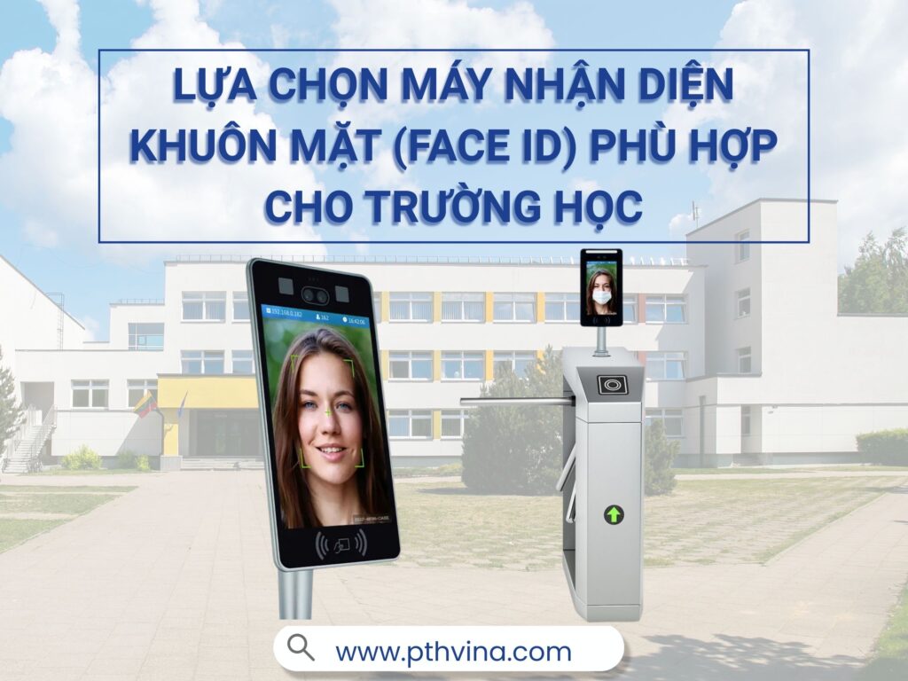 Lựa chọn Máy nhận diện khuôn mặt lắp đặt ở trường học